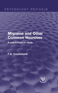 Title: Migraine and Other Common Neuroses: A Psychological Study, Author: F.G. Crookshank