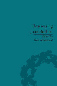 Title: Reassessing John Buchan: Beyond the Thirty Nine Steps, Author: Kate Macdonald