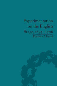 Title: Experimentation on the English Stage, 1695-1708: The Career of George Farquhar, Author: Elisabeth J Heard