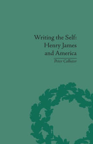 Title: Writing the Self: Henry James and America, Author: Peter Collister
