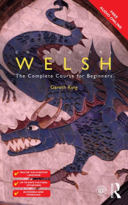 Title: Colloquial Welsh: The Complete Course for Beginners, Author: Gareth King