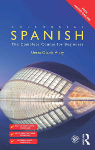 Title: Colloquial Spanish: The Complete Course for Beginners, Author: Untza Otaola Alday