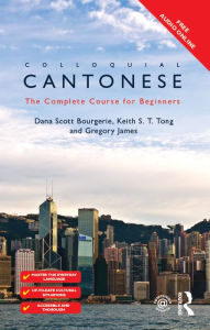 Title: Colloquial Cantonese: The Complete Course for Beginners, Author: Dana Scott Bourgerie