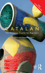 Title: Colloquial Catalan: A Complete Course for Beginners, Author: Alexander Ibarz