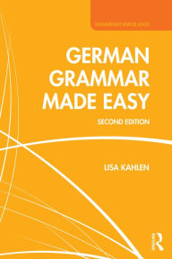 Title: German Grammar Made Easy, Author: Lisa Kahlen