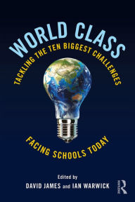Title: World Class: Tackling the Ten Biggest Challenges Facing Schools Today, Author: David James