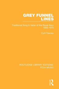 Title: Grey Funnel Lines: Traditional Song & Verse of the Royal Navy 1900-1970, Author: Cyril Tawney