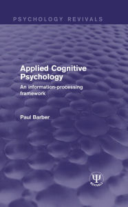 Title: Applied Cognitive Psychology: An Information-Processing Framework, Author: Paul Barber