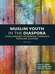 Title: Muslim Youth in the Diaspora: Challenging Extremism through Popular Culture, Author: Pam Nilan
