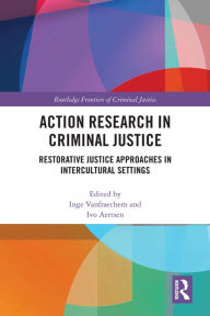 Title: Action Research in Criminal Justice: Restorative justice approaches in intercultural settings, Author: Inge Vanfraechem