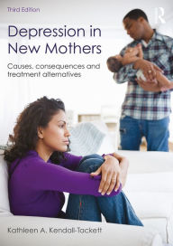 Title: Depression in New Mothers: Causes, Consequences and Treatment Alternatives, Author: Kathleen Kendall-Tackett
