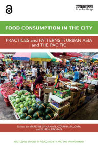 Title: Food Consumption in the City: Practices and patterns in urban Asia and the Pacific, Author: Marlyne Sahakian