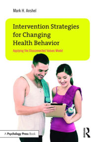 Title: Intervention Strategies for Changing Health Behavior: Applying the Disconnected Values Model, Author: Mark H. Anshel