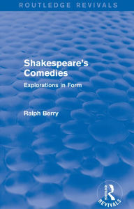 Title: Shakespeare's Comedies: Explorations in Form, Author: Ralph Berry