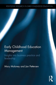 Title: Early Childhood Education Management: Insights into business practice and leadership, Author: Mary Moloney