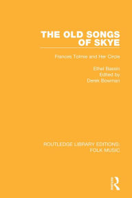 Title: The Old Songs of Skye: Frances Tolmie and Her Circle, Author: Ethel Bassin