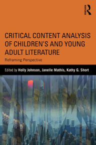 Title: Critical Content Analysis of Children's and Young Adult Literature: Reframing Perspective, Author: Holly Johnson