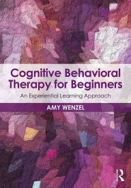 Title: Cognitive Behavioral Therapy for Beginners: An Experiential Learning Approach, Author: Amy Wenzel