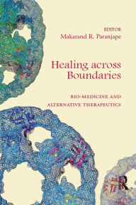 Title: Healing across Boundaries: Bio-medicine and Alternative Therapeutics, Author: Makarand R. Paranjape