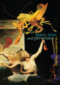 Title: Space, Time and Perversion: Essays on the Politics of Bodies, Author: Elizabeth Grosz