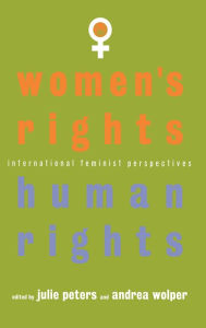 Title: Women's Rights, Human Rights: International Feminist Perspectives, Author: J. S. Peters