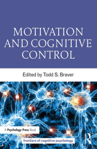 Title: Motivation and Cognitive Control, Author: Todd S. Braver