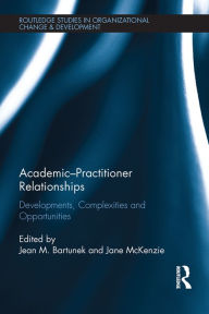 Title: Academic-Practitioner Relationships: Developments, Complexities and Opportunities, Author: Jean Bartunek