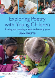 Title: Exploring Poetry with Young Children: Sharing and creating poems in the early years, Author: Ann Watts