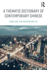 Title: A Thematic Dictionary of Contemporary Chinese, Author: Liwei Jiao