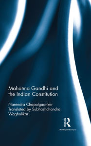 Title: Mahatma Gandhi and the Indian Constitution, Author: Narendra Chapalgaonker