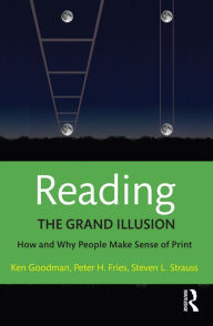 Title: Reading- The Grand Illusion: How and Why People Make Sense of Print, Author: Kenneth Goodman