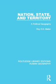 Title: Nation, State and Territory: A Political Geography, Author: Roy E H Mellor