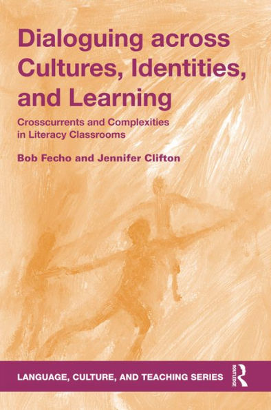 Dialoguing across Cultures, Identities, and Learning: Crosscurrents and Complexities in Literacy Classrooms