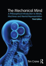 Title: The Mechanical Mind: A Philosophical Introduction to Minds, Machines and Mental Representation, Author: Tim Crane