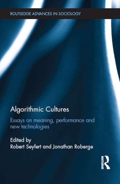 Algorithmic Cultures: Essays on Meaning, Performance and New Technologies