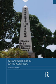 Title: Asian Worlds in Latin America, Author: Stefania Paladini