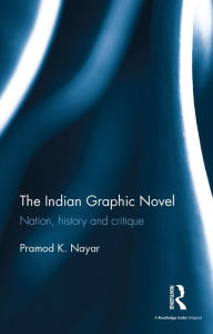 Title: The Indian Graphic Novel: Nation, history and critique, Author: Pramod K. Nayar