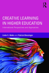 Title: Creative Learning in Higher Education: International Perspectives and Approaches, Author: Linda S. Watts