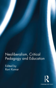 Title: Neoliberalism, Critical Pedagogy and Education, Author: Ravi Kumar