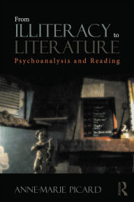Title: From Illiteracy to Literature: Psychoanalysis and Reading, Author: Anne-Marie Picard