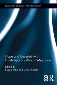 Title: Hope and Uncertainty in Contemporary African Migration, Author: Nauja Kleist