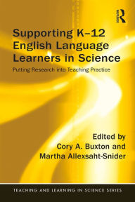 Title: Supporting K-12 English Language Learners in Science: Putting Research into Teaching Practice, Author: Cory Buxton