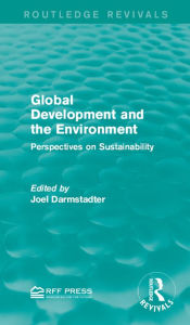 Title: Global Development and the Environment: Perspectives on Sustainability, Author: Joel Darmstadter