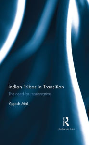 Title: Indian Tribes in Transition: The need for reorientation, Author: Yogesh Atal