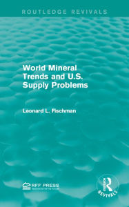 Title: World Mineral Trends and U.S. Supply Problems, Author: Leonard L. Fischman