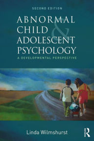 Title: Abnormal Child and Adolescent Psychology: A Developmental Perspective, Second Edition, Author: Linda Wilmshurst