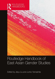 Title: Routledge Handbook of East Asian Gender Studies, Author: Jieyu Liu