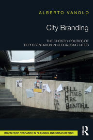 Title: City Branding: The Ghostly Politics of Representation in Globalising Cities, Author: Alberto Vanolo