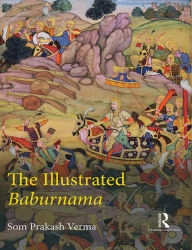 Title: The Illustrated Baburnama, Author: Som Prakash Verma