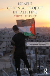 Title: Israel's Colonial Project in Palestine: Brutal Pursuit, Author: Elia Zureik